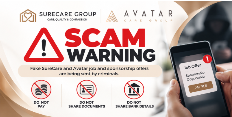 Scam warning. Fake SureCare and Avatar job and sponsorship offers are being sent by criminals. Do not pay. Do not share documents. Do not share bank details.